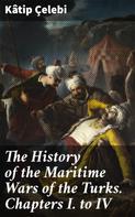 Kâtip Çelebi: The History of the Maritime Wars of the Turks. Chapters I. to IV 