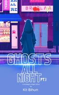 Kit Bihun: Ghosts All Night Pt. 1 