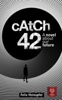 Felix Holzapfel: Catch-42: A novel about our future ★