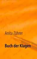 Anita Zöhrer: Buch der Klagen 