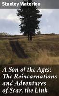 Stanley Waterloo: A Son of the Ages: The Reincarnations and Adventures of Scar, the Link 