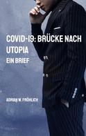 Adrian W. Fröhlich: COVID-19: Brücke nach Utopia ★★★★★
