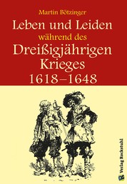 Leben und Leiden während des Dreissigjährigen Krieges (1618-1648) - Der Dreißigjährige Krieg - Ein Augenzeugenbericht aus Thüringen und Franken