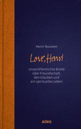 Love, Henri - Unveröffentlichte Briefe über Freundschaft, den Glauben und ein spirituelles Leben.
