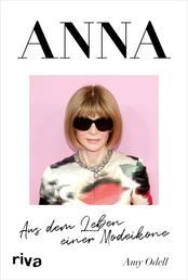 ANNA - Aus dem Leben einer Modeikone. Die Biografie über Vogue Chefin Anna Wintour. Bekannt aus »Der Teufel trägt Prada«. Das perfekte Geschenk für Fans von Fashion, Mode, Lifestyle