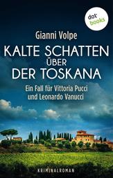 Kalte Schatten über der Toskana: Ein Fall für Vittoria Pucci und Leonardo Vanucci - Band 1 - Kriminalroman
