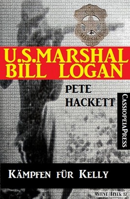 U.S. Marshal Bill Logan 8 - Kämpfen für Kelly (Western)