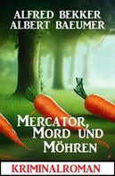 Alfred Bekker: Mercator, Mord und Möhren: Kriminalroman 