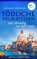 Michael Böckler: Krimi-Häppchen - Band 3: Tödliche Delikatessen aus Venedig und dem Veneto ★★★