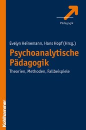 Psychoanalytische Pädagogik - Theorien, Methoden, Fallbeispiele