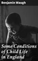 Benjamin Waugh: Some Conditions of Child Life in England 