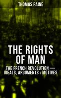 Thomas Paine: THE RIGHTS OF MAN: The French Revolution – Ideals, Arguments & Motives 