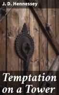 J. D. Hennessey: Temptation on a Tower 