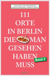 111 Orte in Berlin, die man gesehen haben muss Band 2 - Reiseführer