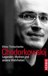 Chodorkowskij - Legenden, Mythen und andere Wahrheiten
