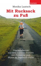Mit Rucksack zu Fuß - Pilgererlebnisse auf dem Camino Francés mit Finisterre und Muxía in Tagebuch-Form