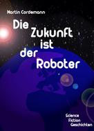 Martin Cordemann: Die Zukunft ist der Roboter 