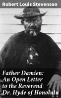Robert Louis Stevenson: Father Damien: An Open Letter to the Reverend Dr. Hyde of Honolulu 