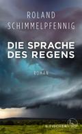 Roland Schimmelpfennig: Die Sprache des Regens 