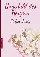 Stefan Zweig: Stefan Zweig: Ungeduld des Herzens 