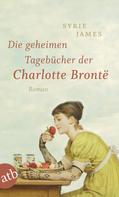 Syrie James: Die geheimen Tagebücher der Charlotte Brontë ★★★★★