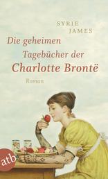 Die geheimen Tagebücher der Charlotte Brontë - Roman