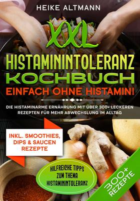 XXL Histaminintoleranz Kochbuch – Einfach ohne Histamin!
