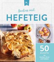 Backen mit Hefeteig - 50 Rezepte für Kuchen, Brote und Gebäck