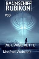 Manfred Weinland: Raumschiff Rubikon 36 Die Ewige Kette ★★★★★