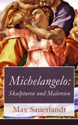 Michelangelo: Skulpturen und Malereien