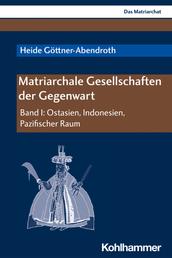 Matriarchale Gesellschaften der Gegenwart - Band I: Ostasien, Indonesien, Pazifischer Raum