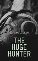 Edward S. Ellis: The Huge Hunter 