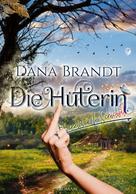 Dana Brandt: Die Hüterin 