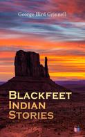 George Bird Grinnell: Blackfeet Indian Stories 
