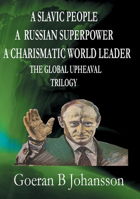 A Slavic People A Russian Superpower A Charismatic World Leader The Global Upheaval Trilogy