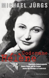 Codename Hélène - Churchills Geheimagentin Nancy Wake und ihr Kampf gegen die Gestapo in Frankreich