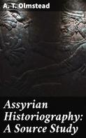 A. T. Olmstead: Assyrian Historiography: A Source Study 