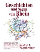Manfred A. Wagenbrenner: Geschichten und Sagen vom Rhein 
