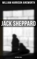 William Harrison Ainsworth: Jack Sheppard (Historical Novel) 