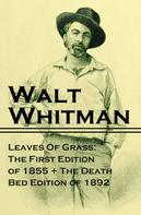 Walt Whitman: Leaves Of Grass: The First Edition of 1855 + The Death Bed Edition of 1892 