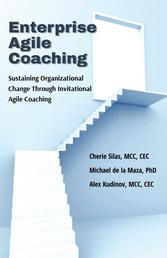 Enterprise Agile Coaching - Sustaining Organizational Change Through Invitational Agile Coaching