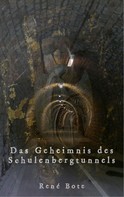 René Bote: Das Geheimnis des Schulenbergtunnels 