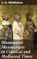 J. H. Middleton: Illuminated Manuscripts in Classical and Mediaeval Times 
