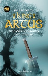 King Artus und das Geheimnis von Avalon - Roman