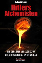 Hitlers Alchemisten - Die geheimen Versuche zur Goldherstellung im KZ Dachau