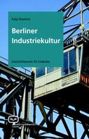 Katja Roeckner: Berliner Industriekultur 