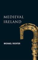 Michael Richter: Medieval Ireland (New Gill History of Ireland 1) 