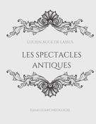 Lucien Augé de Lassus: Les spectacles antiques 