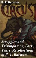 P. T. Barnum: Struggles and Triumphs: or, Forty Years' Recollections of P. T. Barnum 