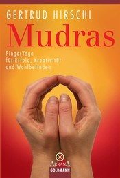 Mudras - FingerYoga für Erfolg, Kreativität und Wohlbefinden